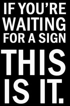 If you're waiting for a sign, this is it